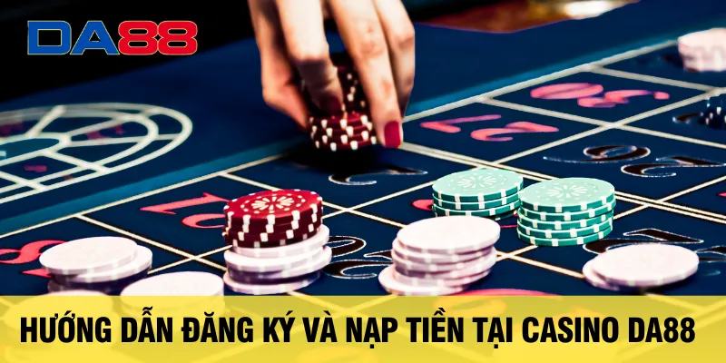 huong-dan-dang-ky-va-nap-tien-tai-casino da88